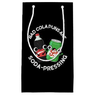 Bad Cola Puns Are Soda-pressing Soda Pun Dark BG Small Gift Bag