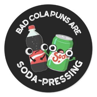 Bad Cola Puns Are Soda-rn Depressing Pun Dark BG Classic Round Sticker
