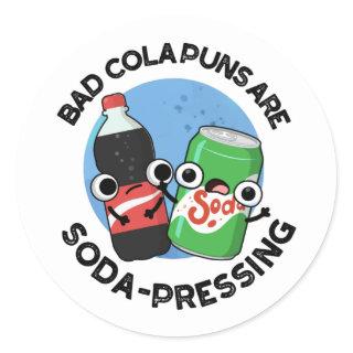 Bad Cola Puns Are Soda-rn Depressing Soda Pun Classic Round Sticker