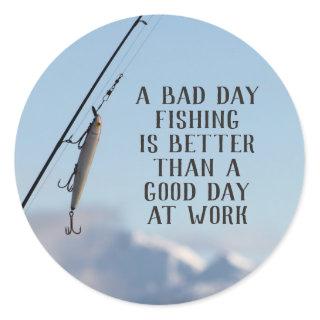 Bad Day Fishing Better Than Good Day Work Sticker