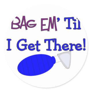"Bag em til I get there" Funny Respiratory T-Shirt Classic Round Sticker