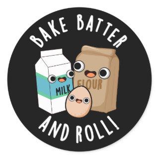 Bake Batter And Roll Funny Baking Song Pun Dark BG Classic Round Sticker