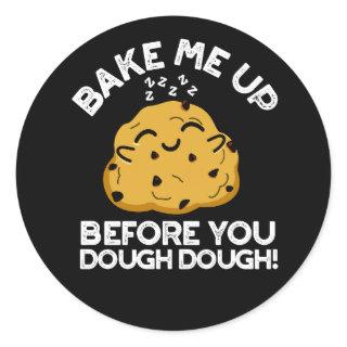 Bake Me Up Before You Dough Dough Dark BG Classic Round Sticker