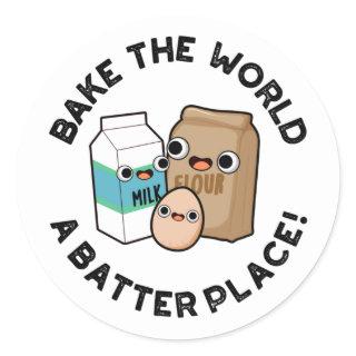 Bake The World A Batter Place Funny Baking Pun  Classic Round Sticker
