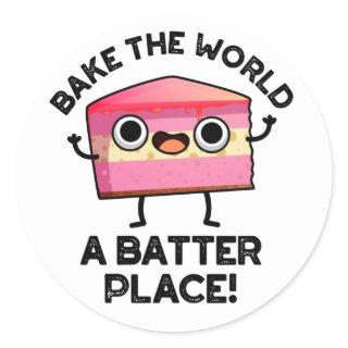 Bake The World A Batter Place Funny Cake Pun  Classic Round Sticker