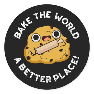Bake The World A Better Place Baking Pun Dark BG Classic Round Sticker