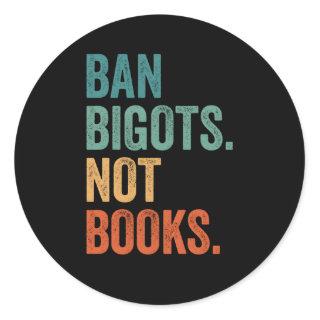 Ban Bigots Not Books Banned Books Bookish Libraria Classic Round Sticker
