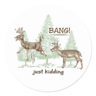 Bang! Just Kidding! Hunting Humor Classic Round Sticker