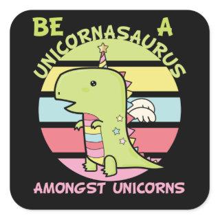 Be a Unicornasaurus Rex Square Sticker