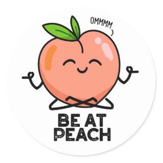Be At Peach Funny Fruit Pun  Classic Round Sticker