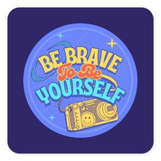 Be Brave to Be Yourself Square Sticker