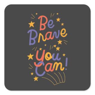 Be Brave You Can Do It  Square Sticker