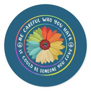 Be careful Who You Hate Flower Tie Dye Lover Be Classic Round Sticker