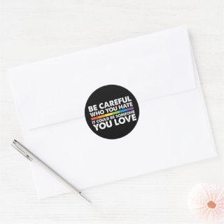 Be Careful Who You Hate Rainbow LGBT Gay Pride Classic Round Sticker