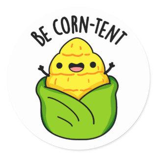 Be Corn-tent Funny Corn Pun  Classic Round Sticker