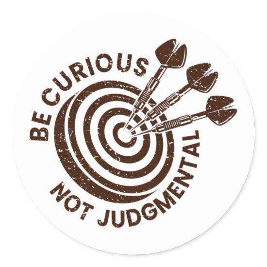 Be Curious Not Judgemental Classic Round Sticker