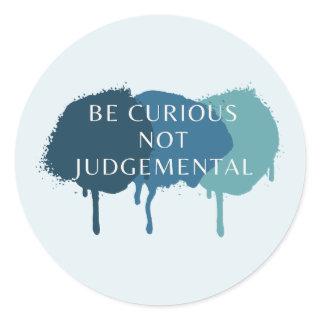 Be Curious Not Judgemental Quote Classic Round Sticker