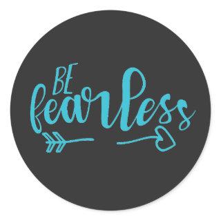 Be Fearless Motivational Quote Teal Sea Green Classic Round Sticker
