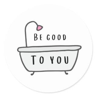 Be Good To You Stickers