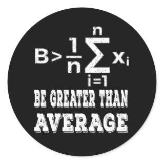 Be greater than average funny math classic round sticker