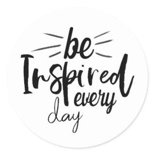 Be Inspired Every Day Quote Classic Round Sticker