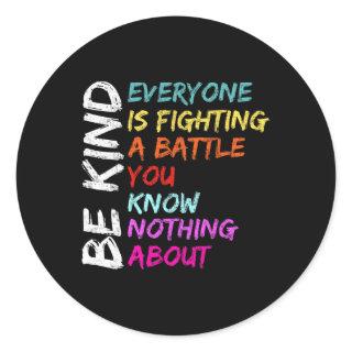 Be Kind Everyone Is Fighting A Battle You Know Not Classic Round Sticker