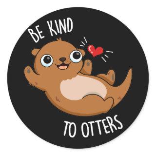Be Kind To Otters Funny Otter Pun Dark BG Classic Round Sticker
