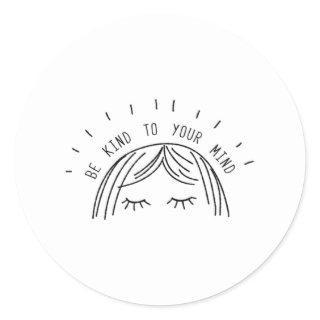 Be Kind To Your Mind Mental Health Awareness Classic Round Sticker