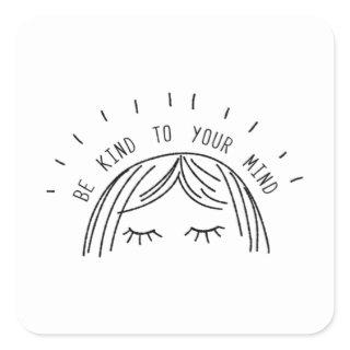 Be Kind To Your Mind Mental Health Awareness Square Sticker
