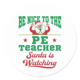 Be Nice to the PE Teacher Santa Is Watching Classic Round Sticker