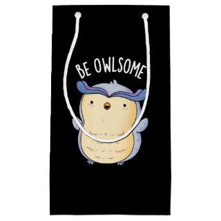 Be Owlsome Funny Owl Pun Dark BG Small Gift Bag