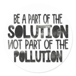 Be part of the solution not part of the pollution classic round sticker