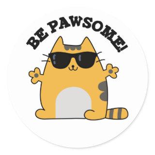 Be Pawsome Funny Awesome Cat Pun  Classic Round Sticker