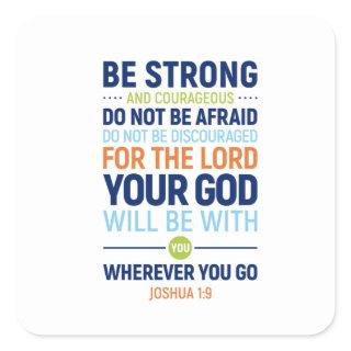 Be Strong And Courageous, Joshua 1:9 Square Sticker