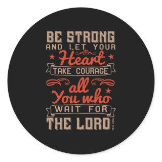 Be Strong, And Let Your Heart Take Courage Classic Round Sticker