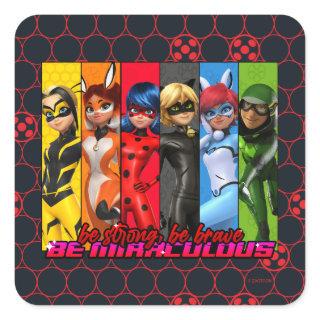 Be Strong, Be Brave, Be Miraculous Square Sticker