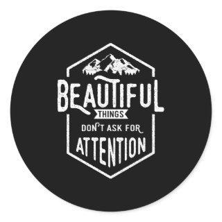 Beautiful Things Don't Ask For Attention Classic Round Sticker