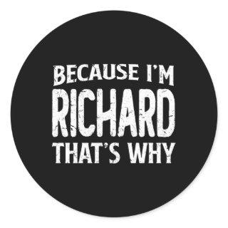 Because I'M Richard T'S Why Personalized Name Classic Round Sticker