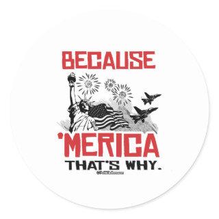 Because 'Merica That's Why Classic Round Sticker