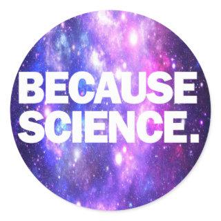 Because Science Classic Round Sticker