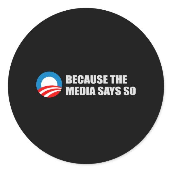 BECAUSE THE MEDIA SAYS SO T-shirt Classic Round Sticker