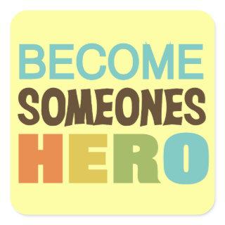 Become Someones Hero Square Sticker