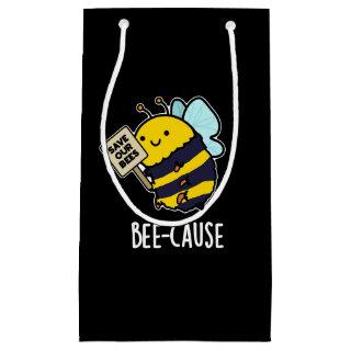 Bee-cause Funny Insect Bee Pun Dark BG Small Gift Bag