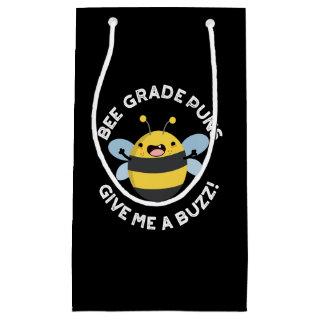 Bee Grade Puns Give Me A Buzz Pun Dark BG Small Gift Bag