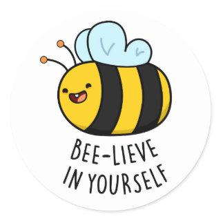 Bee-lieve in Yourself Funny Bee Pun  Classic Round Sticker