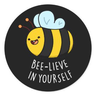 Bee-lieve in Yourself Funny Bee Pun Dark BG Classic Round Sticker