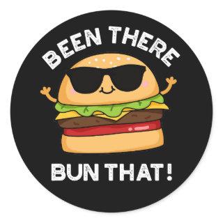 Been There Bun That Funny Burger Pun Dark BG Classic Round Sticker