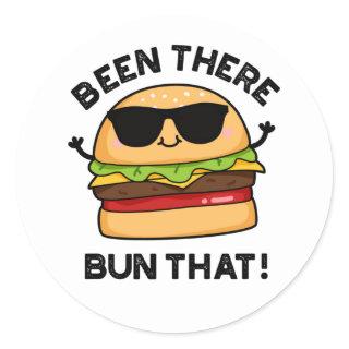 Been There Bun That Funny Burger Puns Classic Round Sticker