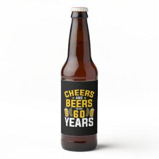 Beer Drinker Cheers And Beers To My 60 Years Birth Beer Bottle Label