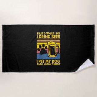 Beer Drinker I Drink Beer I Pet My Dog Birthday Beach Towel